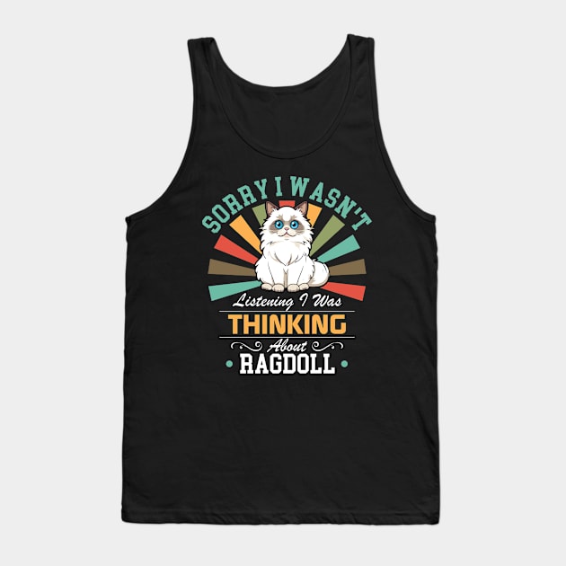 Ragdoll lovers Sorry I Wasn't Listening I Was Thinking About Ragdoll Tank Top by Benzii-shop 